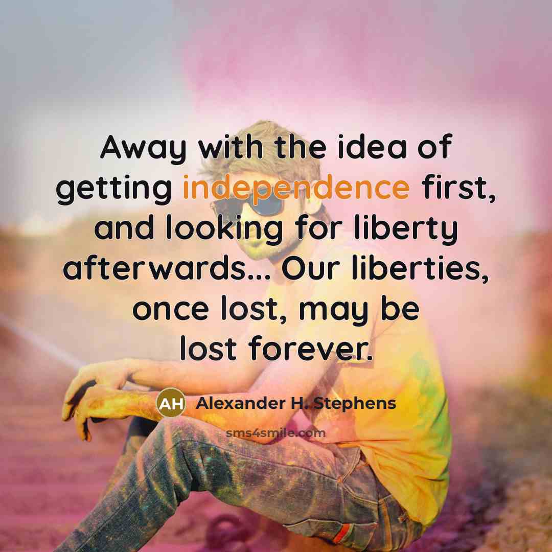 “Away with the idea of getting independence first, and looking…” quote by Alexander H. Stephens