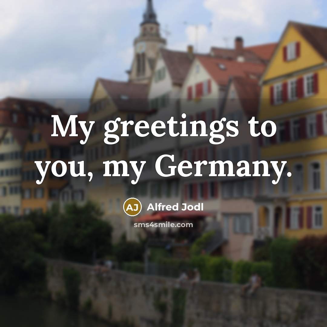 “My greetings to you, my Germany.…” quote by Alfred Jodl
