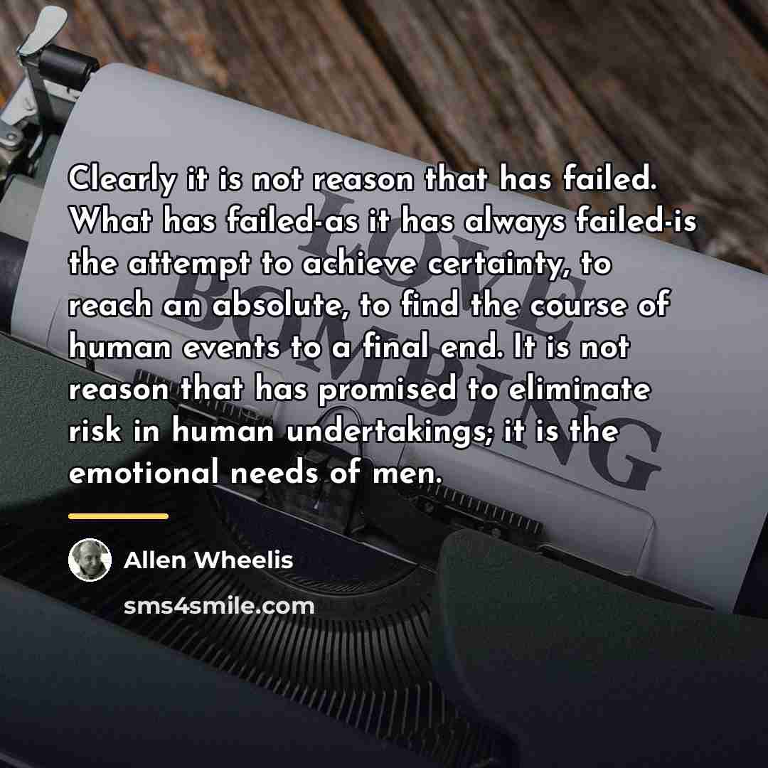 “Clearly it is not reason that has failed. What has…” quote by Allen Wheelis