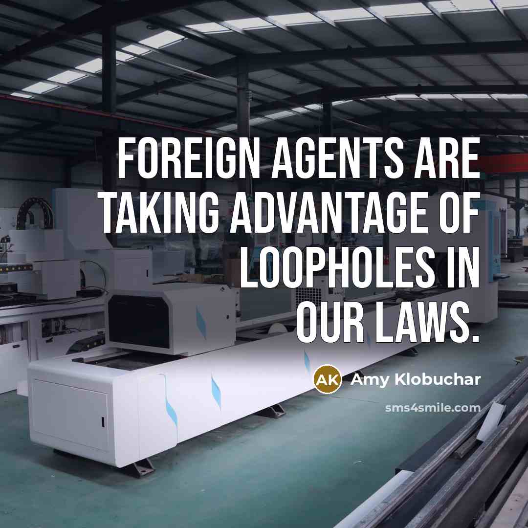 “Foreign agents are taking advantage of loopholes in our laws.…” quote by Amy Klobuchar