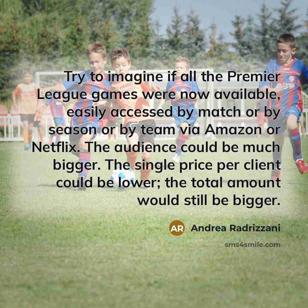 “Try to imagine if all the Premier League games were…” quote by Andrea Radrizzani