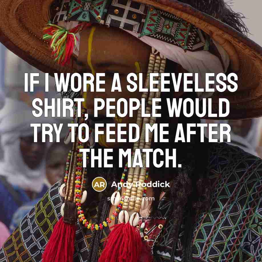 “If I wore a sleeveless shirt, people would try to…” quote by Andy Roddick