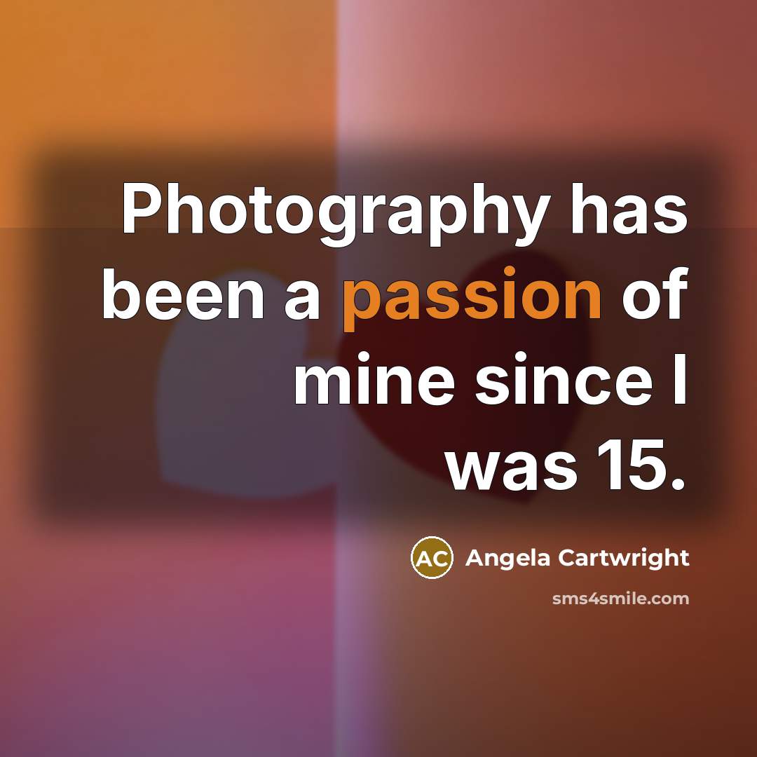 “Photography has been a passion of mine since I was…” quote by Angela Cartwright