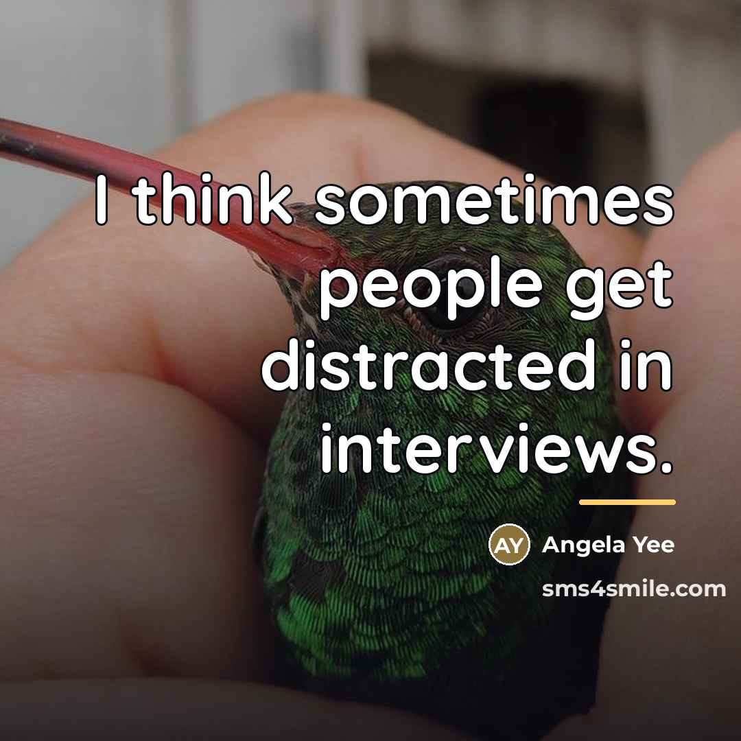 “I think sometimes people get distracted in interviews.…” quote by Angela Yee