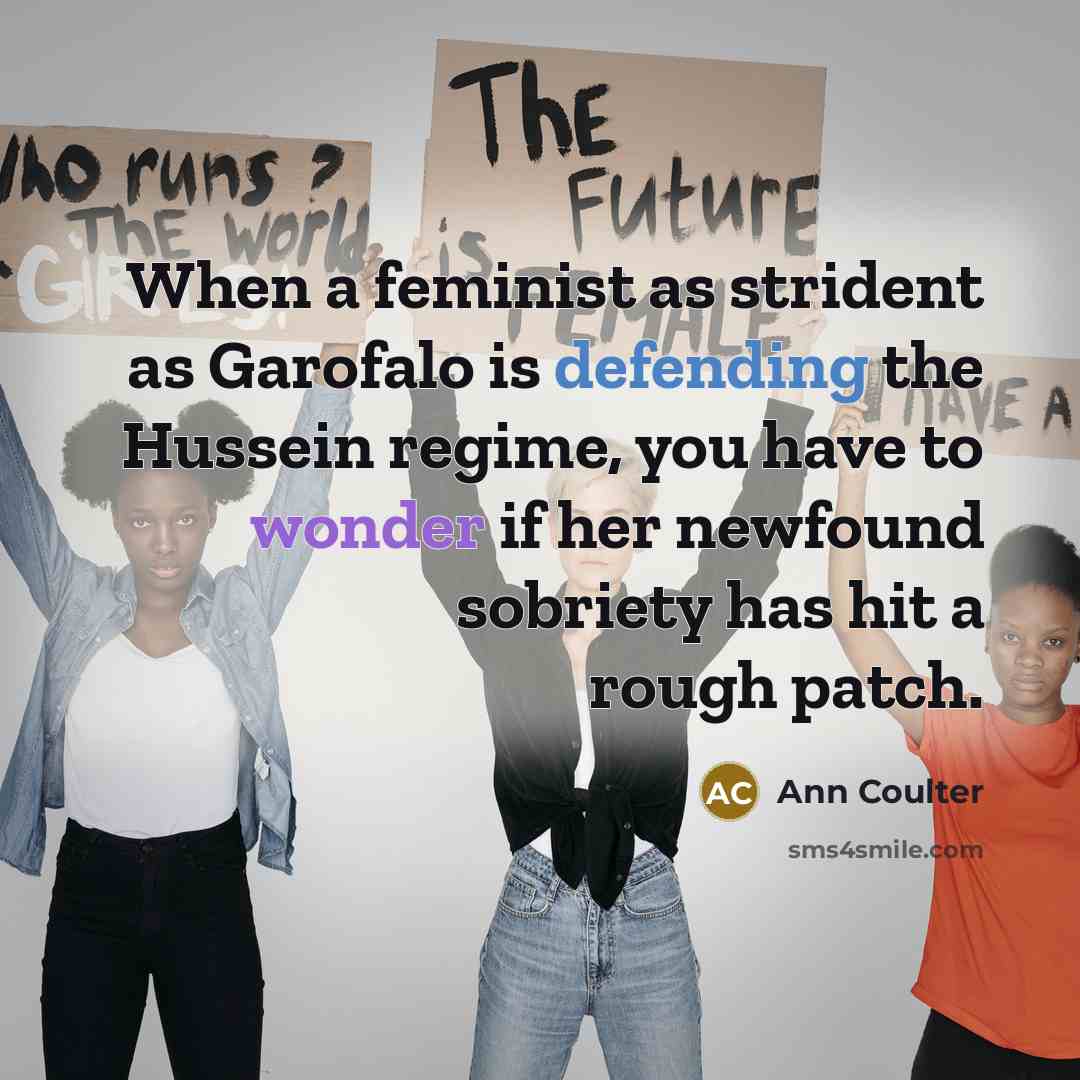 “When a feminist as strident as Garofalo is defending the…” quote by Ann Coulter