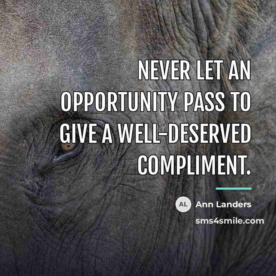“Never let an opportunity pass to give a well-deserved compliment.…” quote by Ann Landers