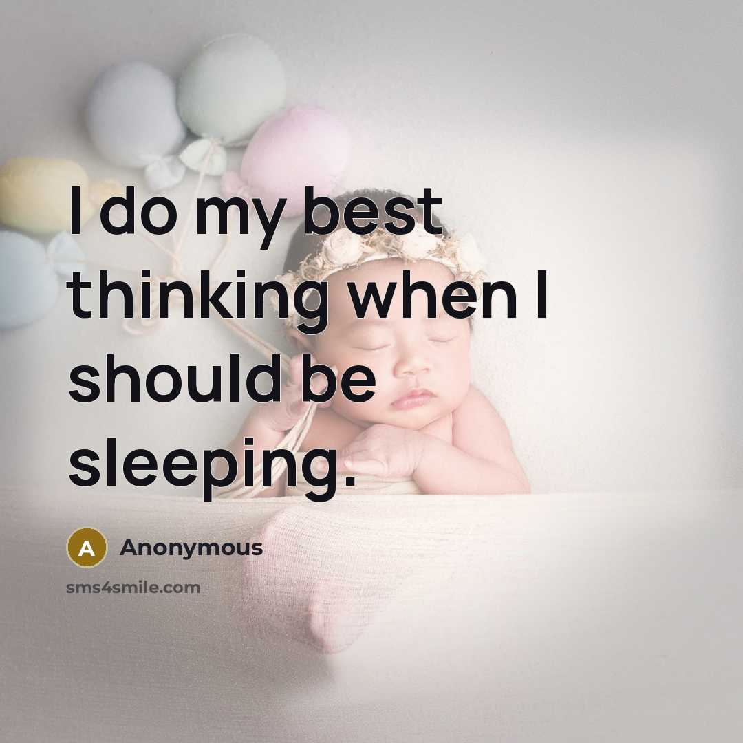 “I do my best thinking when I should be sleeping.” quote by Anonymous