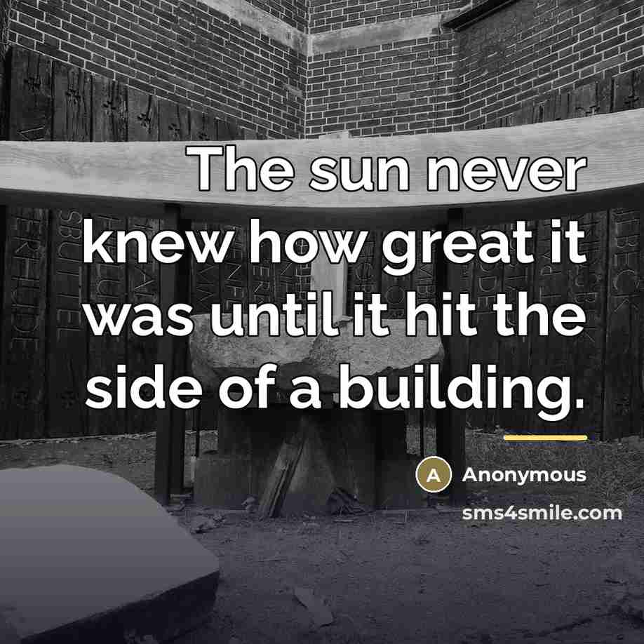 “The sun never knew how great it was until it…” quote by Anonymous