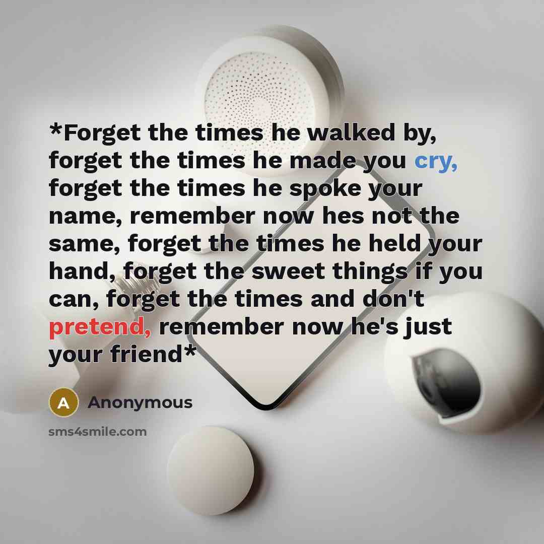 “*Forget the times he walked by, forget the times he…” quote by Anonymous