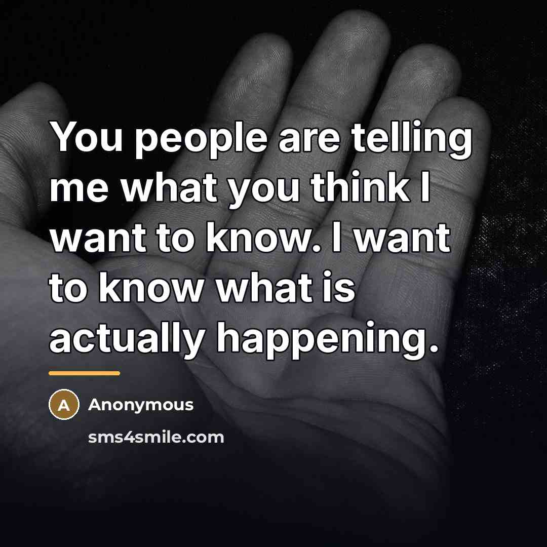 “You people are telling me what you think I want…” quote by Anonymous