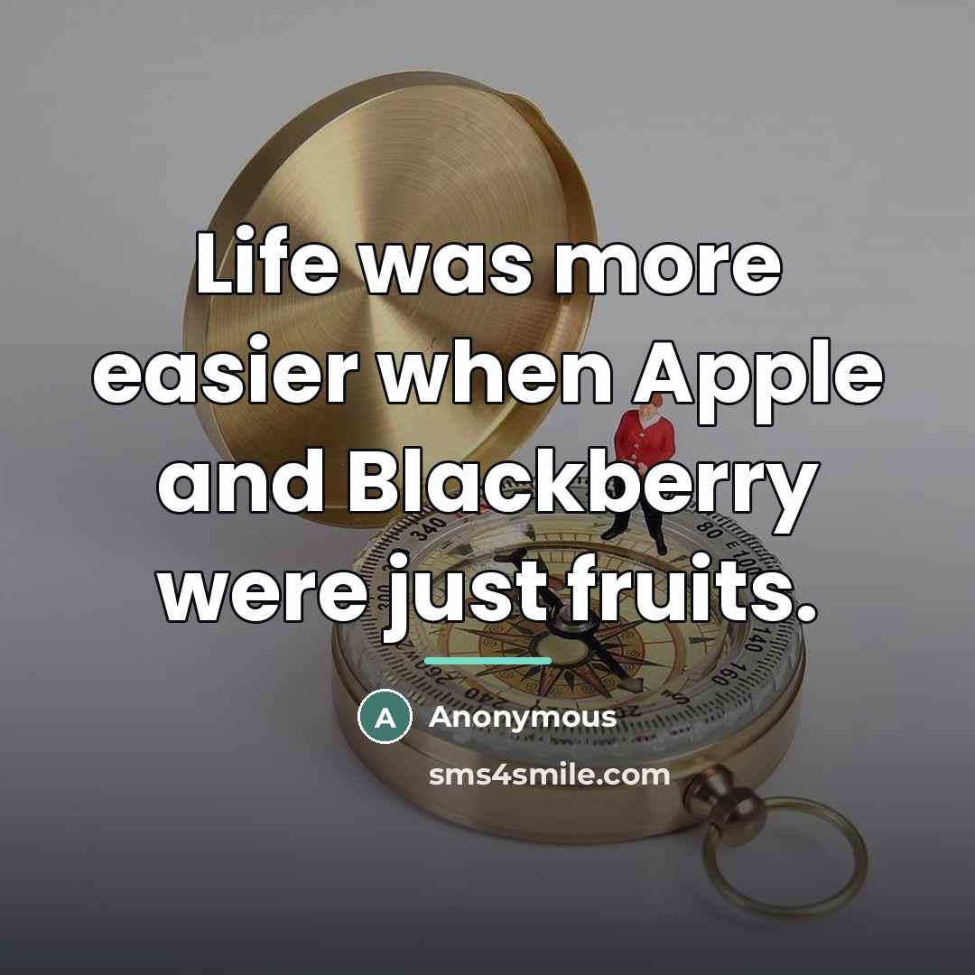 “Life was more easier when Apple and Blackberry were just…” quote by Anonymous