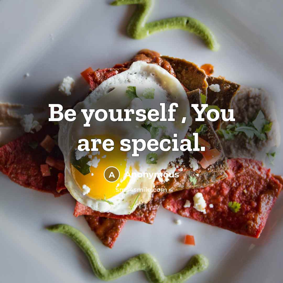 “Be yourself , You are special.…” quote by Anonymous