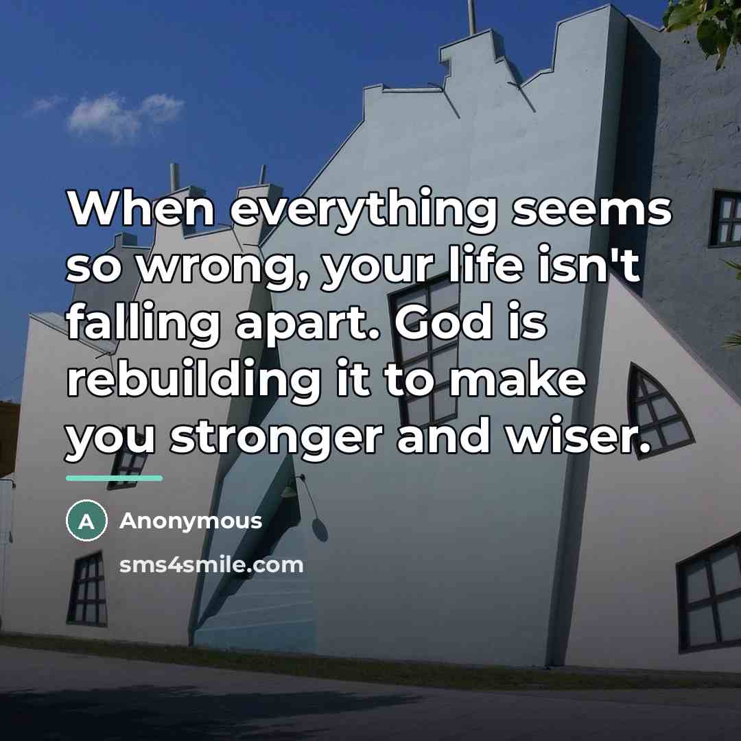 “When everything seems so wrong, your life isn't falling apart.…” quote by Anonymous