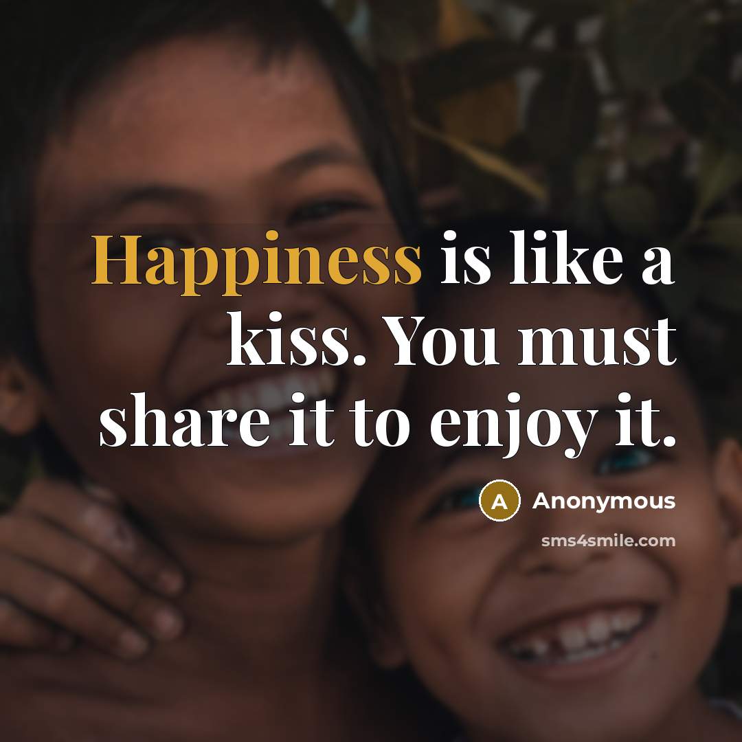 “Happiness is like a kiss. You must share it to…” quote by Anonymous
