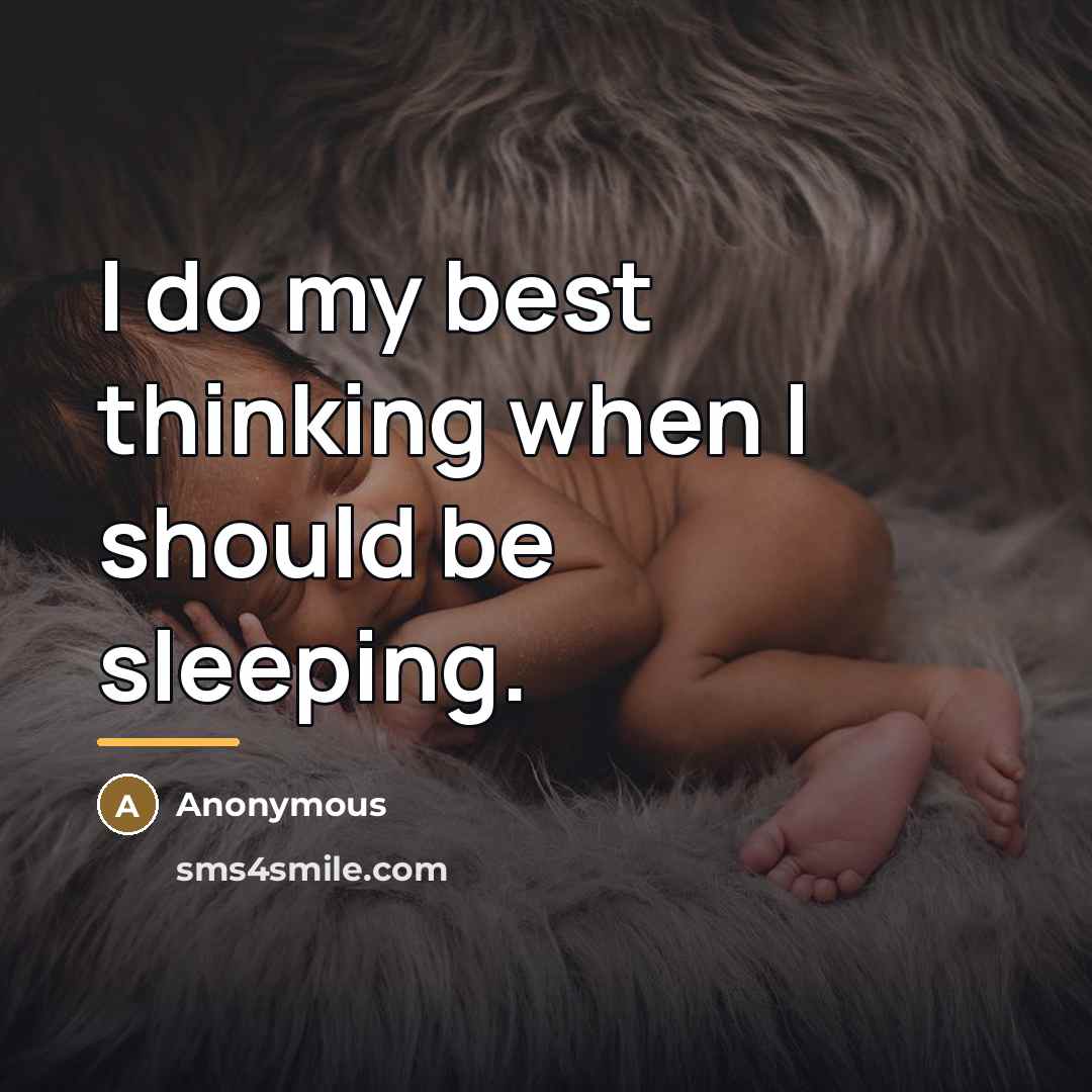 “I do my best thinking when I should be sleeping.…” quote by Anonymous