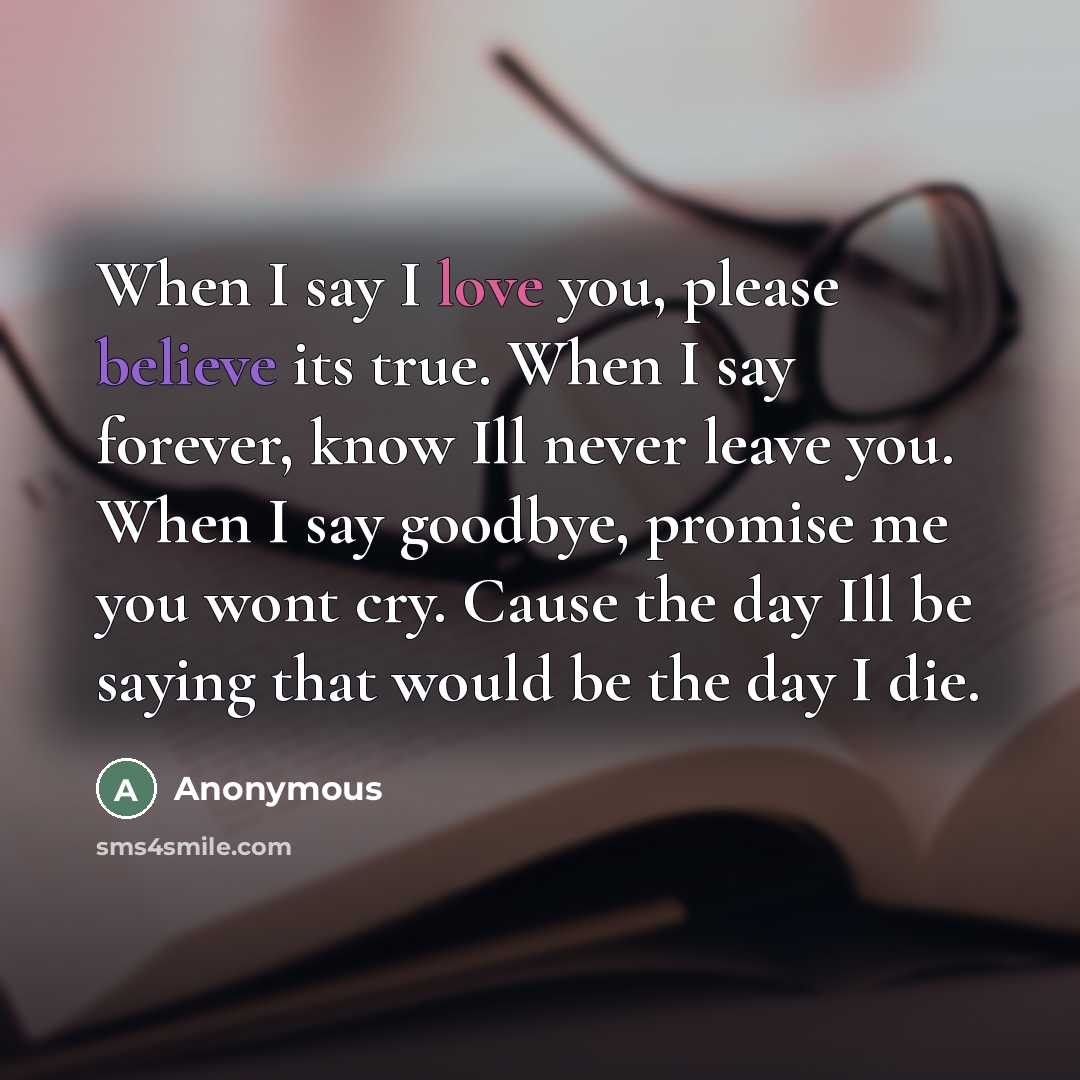 “When I say I love you, please believe its true.…” quote by Anonymous