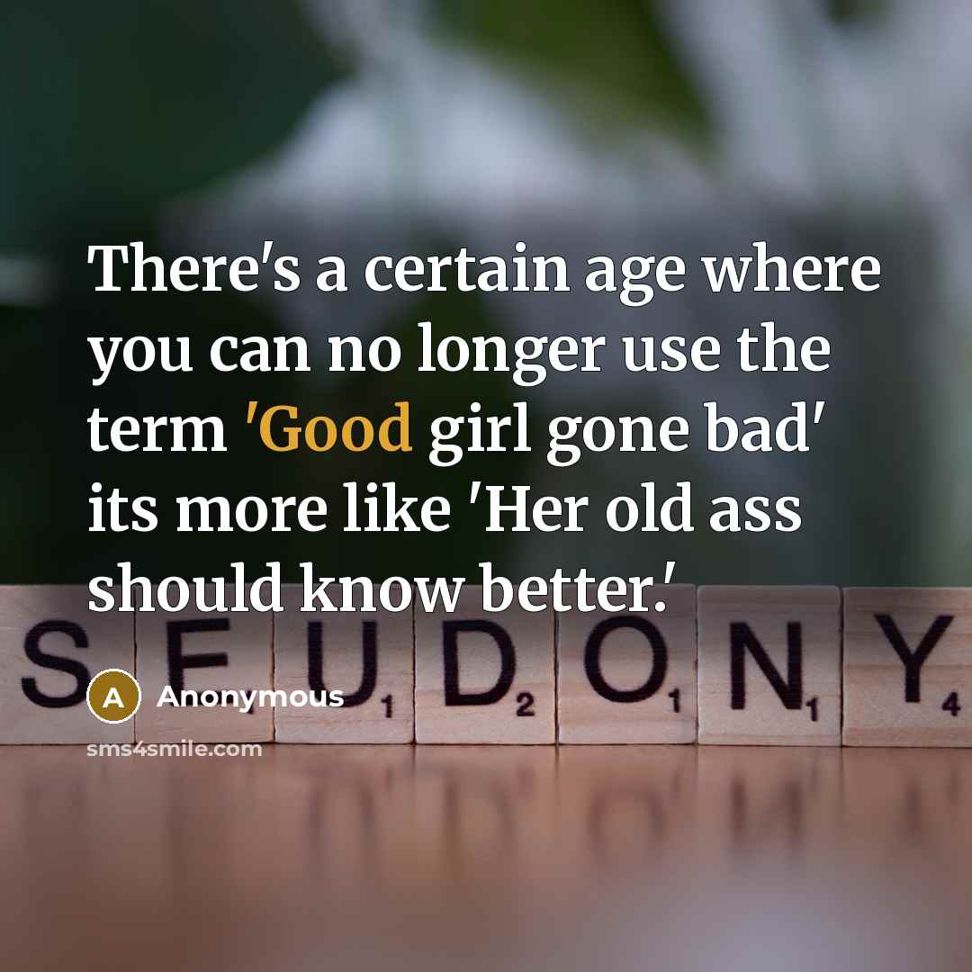“There's a certain age where you can no longer use…” quote by Anonymous