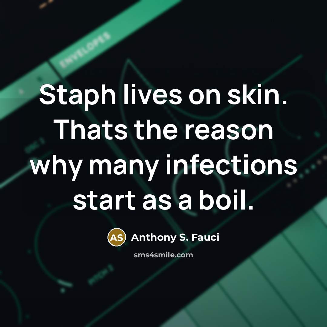 “Staph lives on skin. Thats the reason why many infections…” quote by Anthony S. Fauci