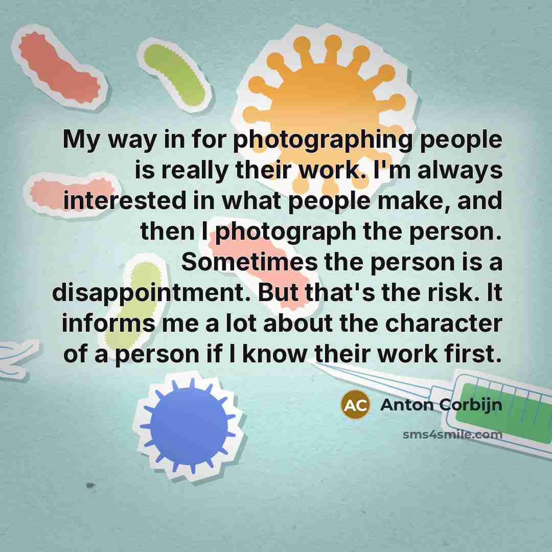 “My way in for photographing people is really their work.…” quote by Anton Corbijn