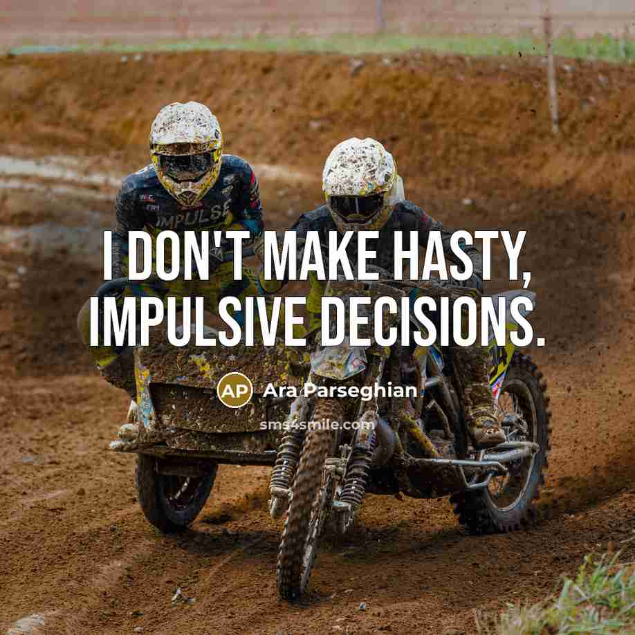 “I don't make hasty, impulsive decisions.…” quote by Ara Parseghian