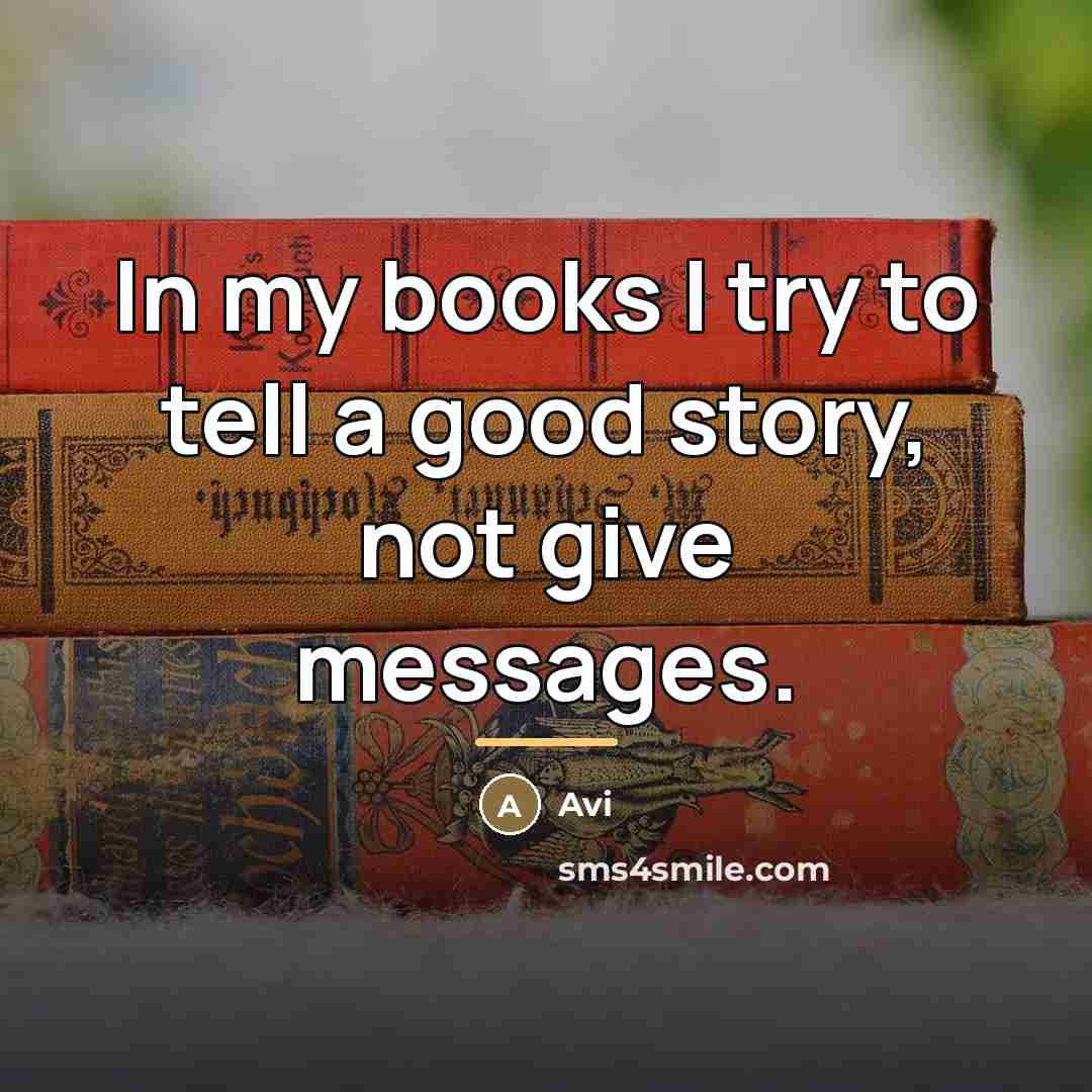 “In my books I try to tell a good story,…” quote by Avi