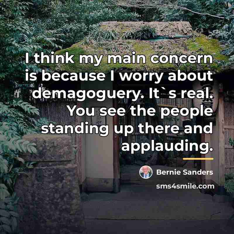 “I think my main concern is because I worry about…” quote by Bernie Sanders
