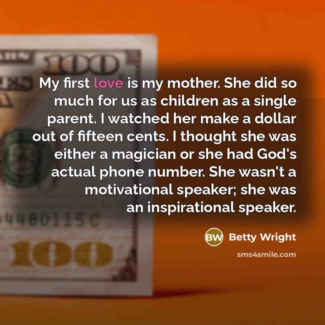 “My first love is my mother. She did so much…” quote by Betty Wright