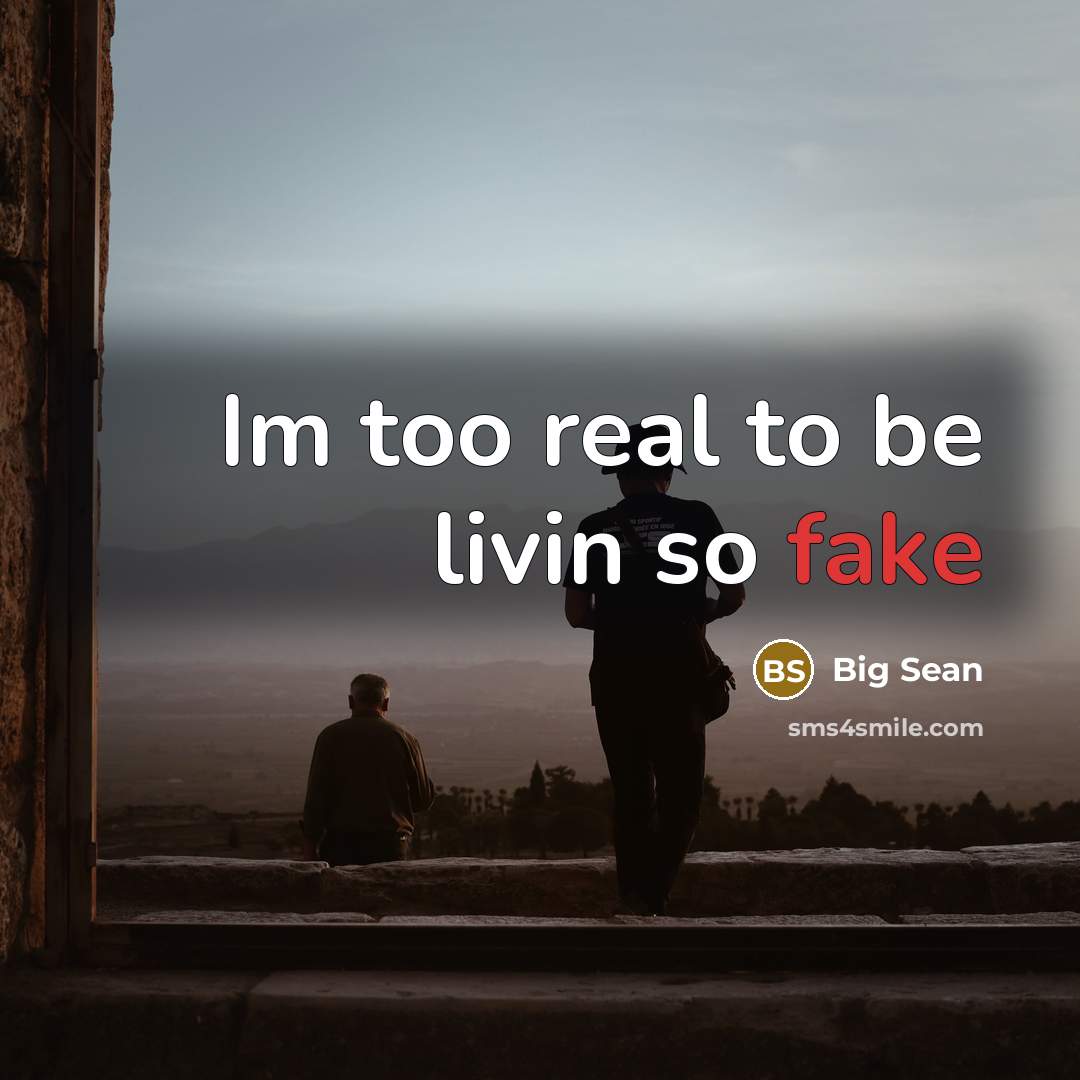 “Im too real to be livin so fake” quote by Big Sean