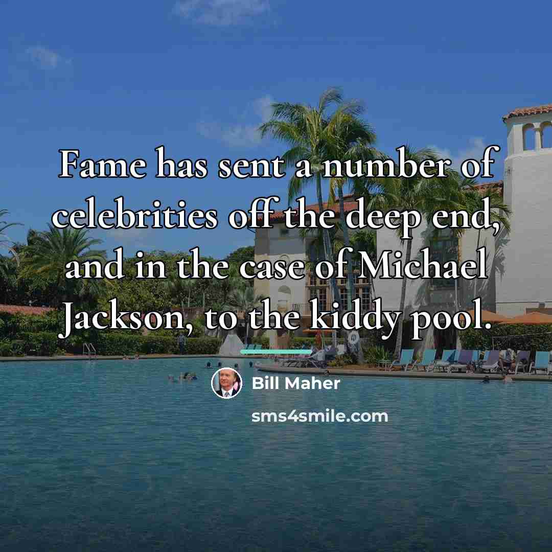 “Fame has sent a number of celebrities off the deep…” quote by Bill Maher