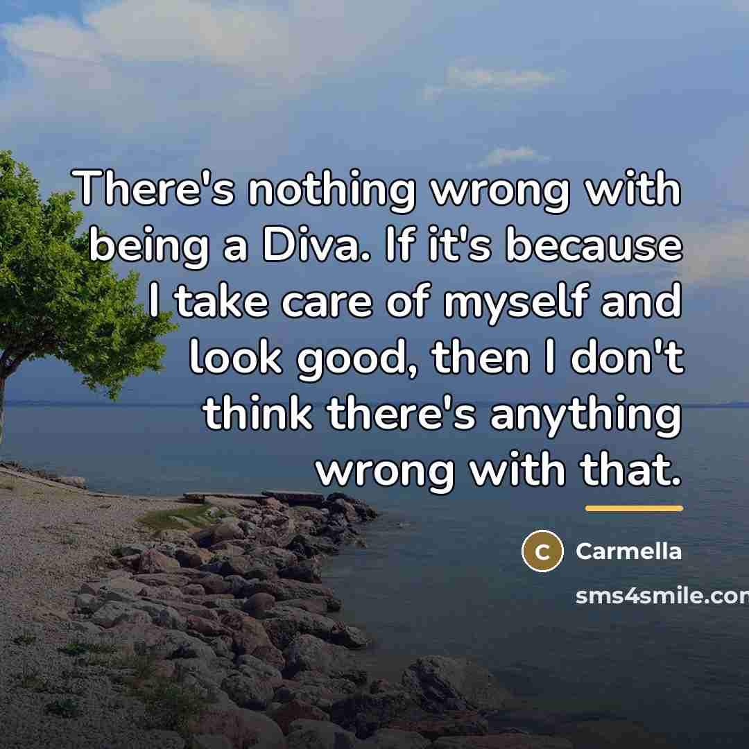 “There's nothing wrong with being a Diva. If it's because…” quote by Carmella