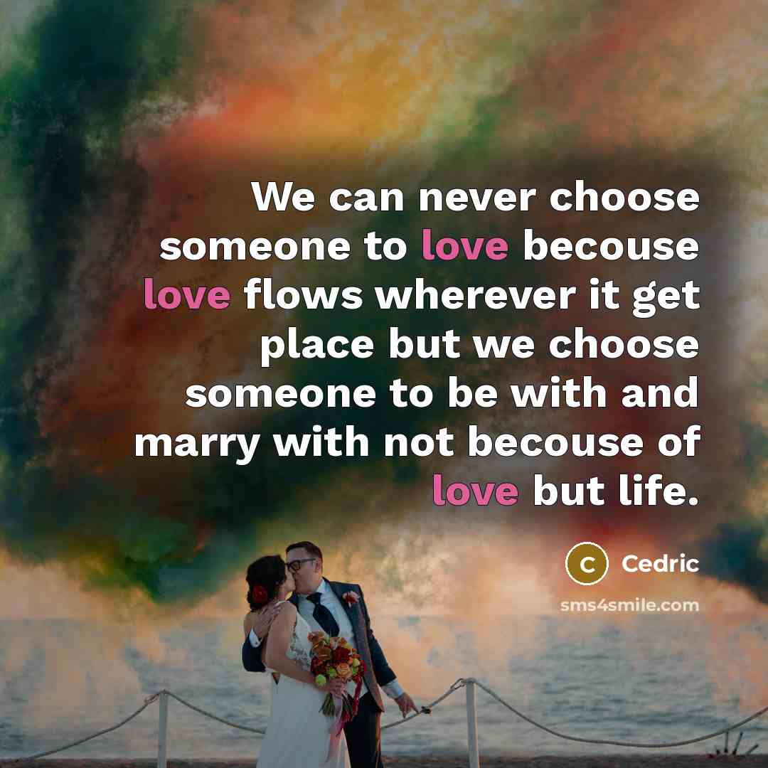 “We can never choose someone to love becouse love flows…” quote by Cedric