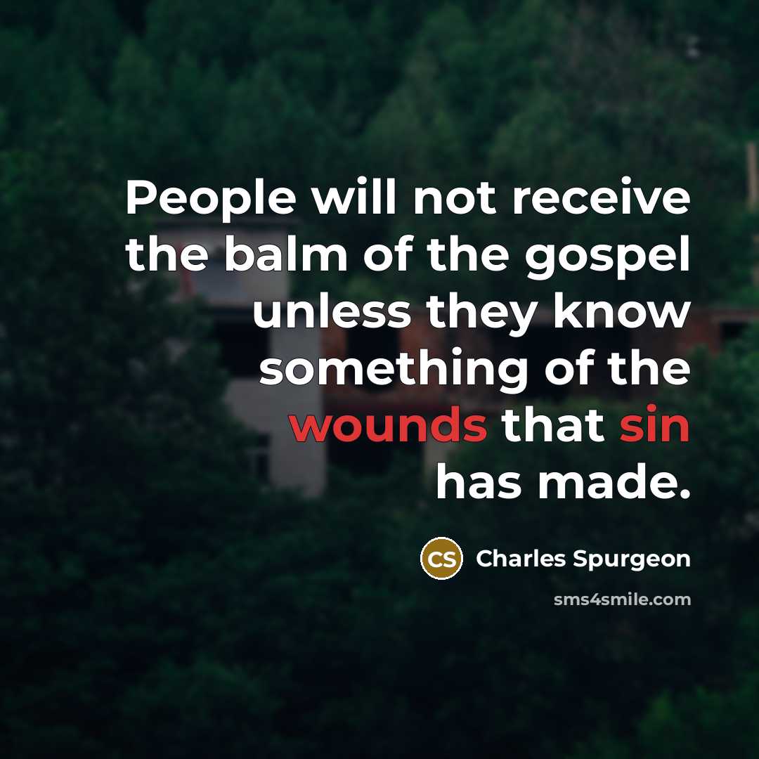 “People will not receive the balm of the gospel unless…” quote by Charles Spurgeon