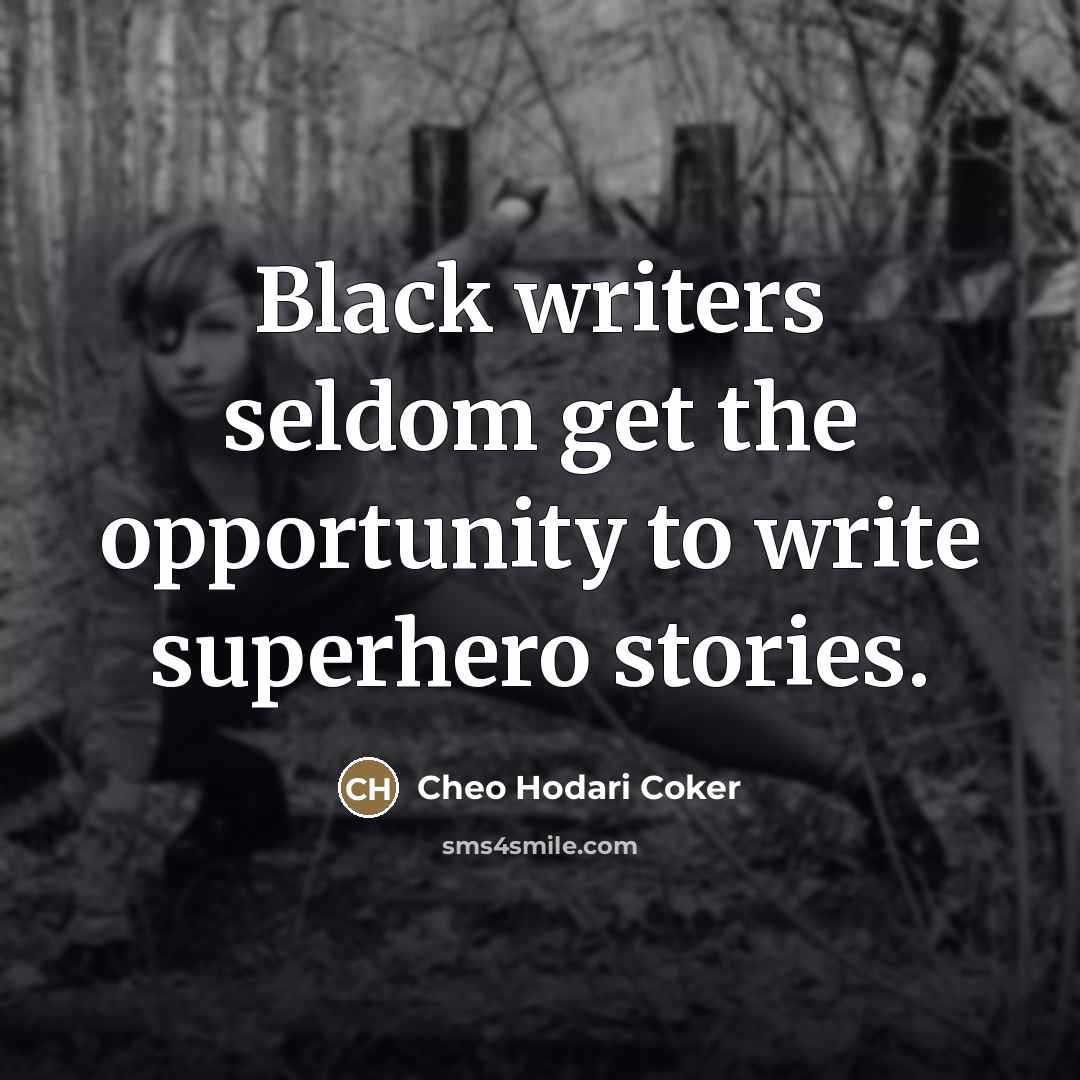 “Black writers seldom get the opportunity to write superhero stories.…” quote by Cheo Hodari Coker