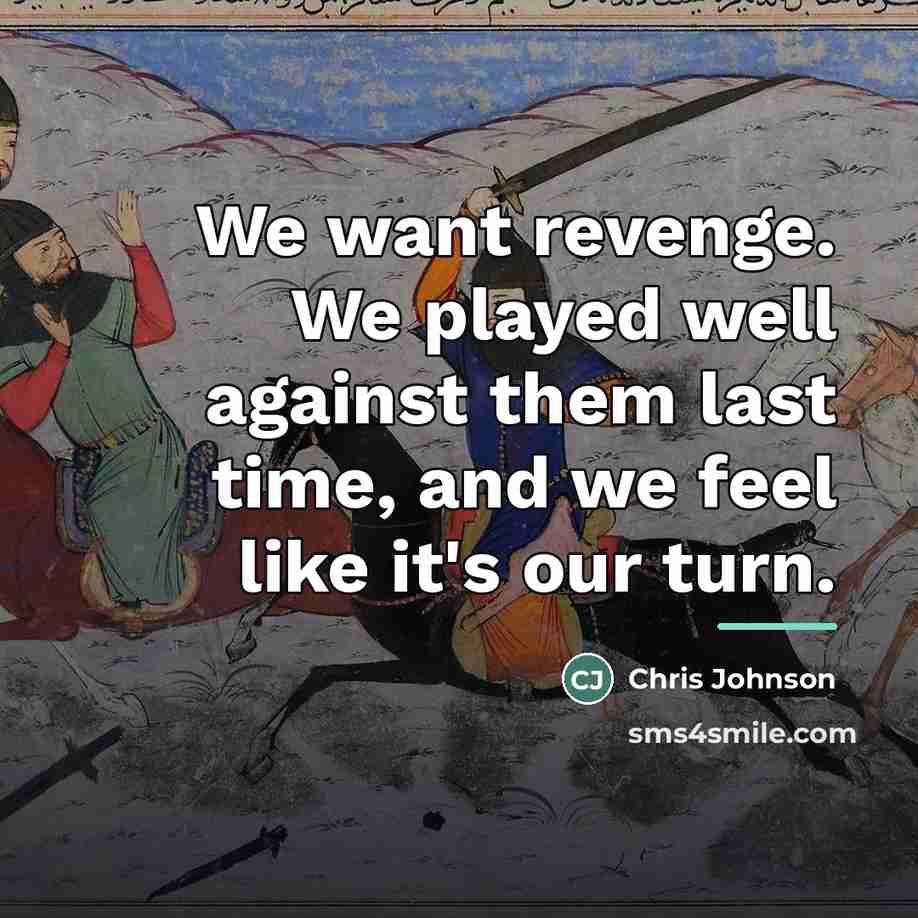 “We want revenge. We played well against them last time,…” quote by Chris Johnson