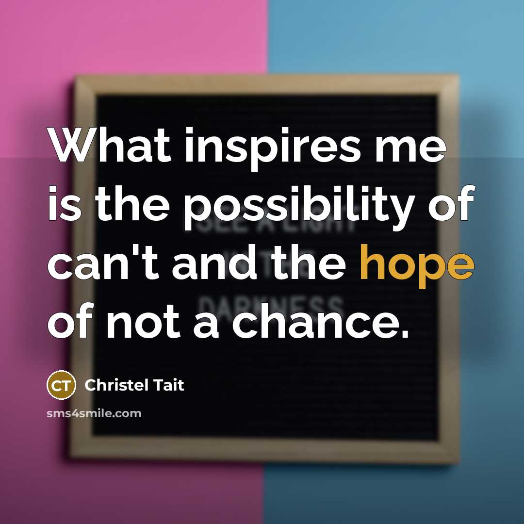 “What inspires me is the possibility of can't and the…” quote by Christel Tait