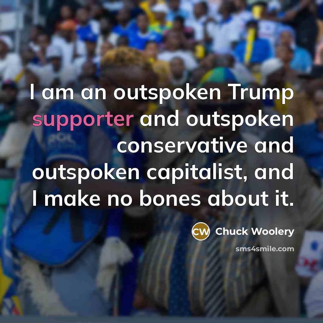 “I am an outspoken Trump supporter and outspoken conservative and…” quote by Chuck Woolery