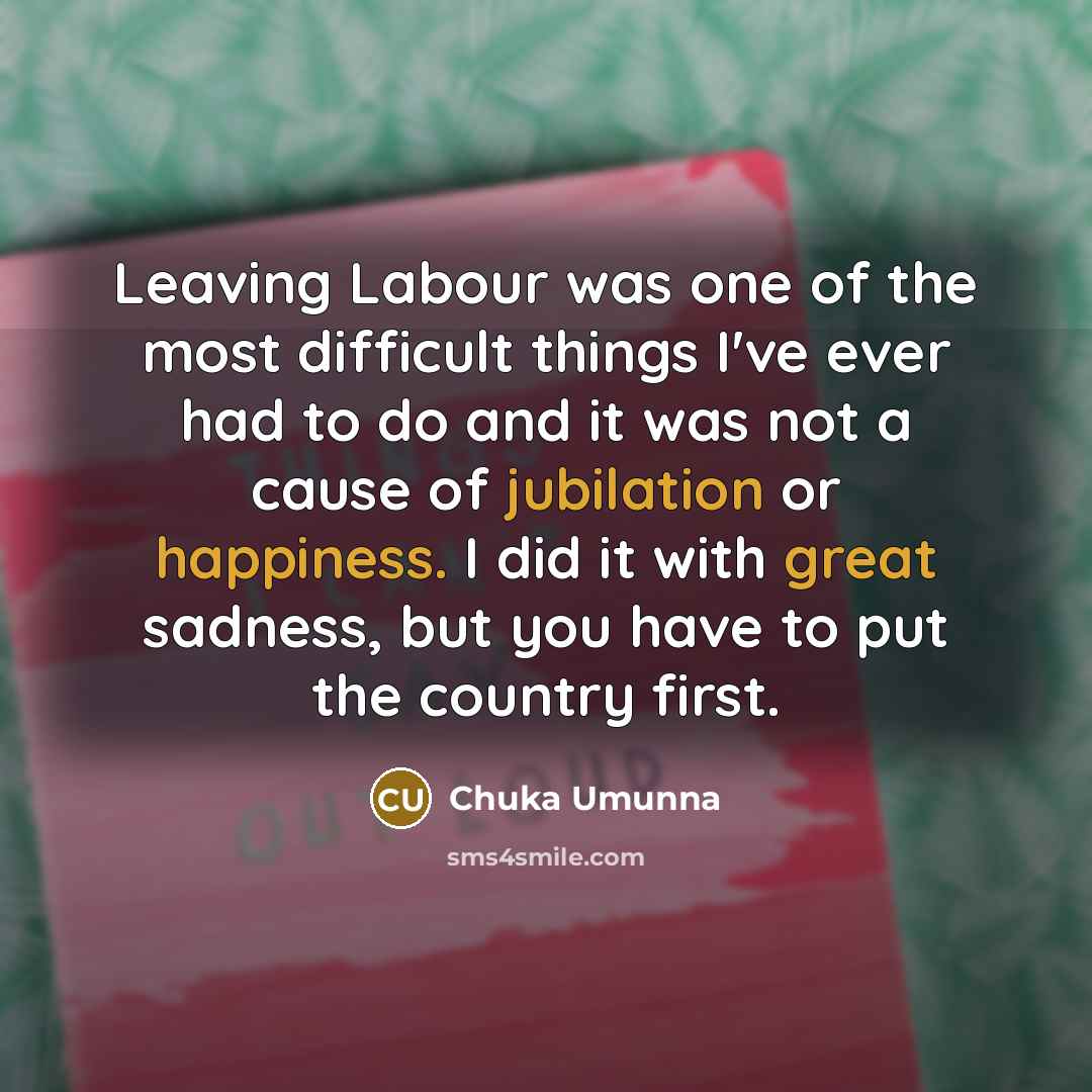 “Leaving Labour was one of the most difficult things I've…” quote by Chuka Umunna