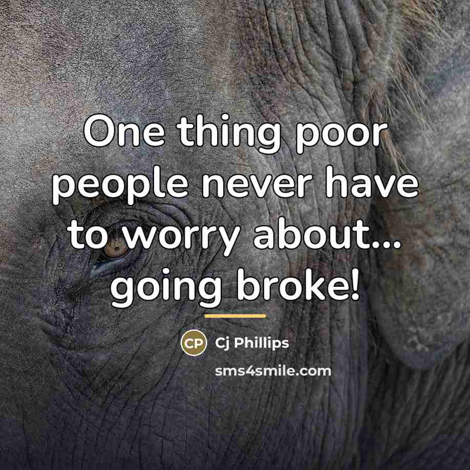 “One thing poor people never have to worry about... going…” quote by Cj Phillips