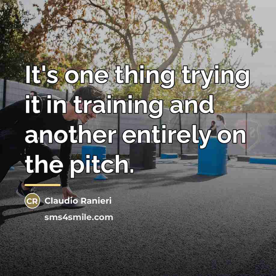 “It's one thing trying it in training and another entirely…” quote by Claudio Ranieri