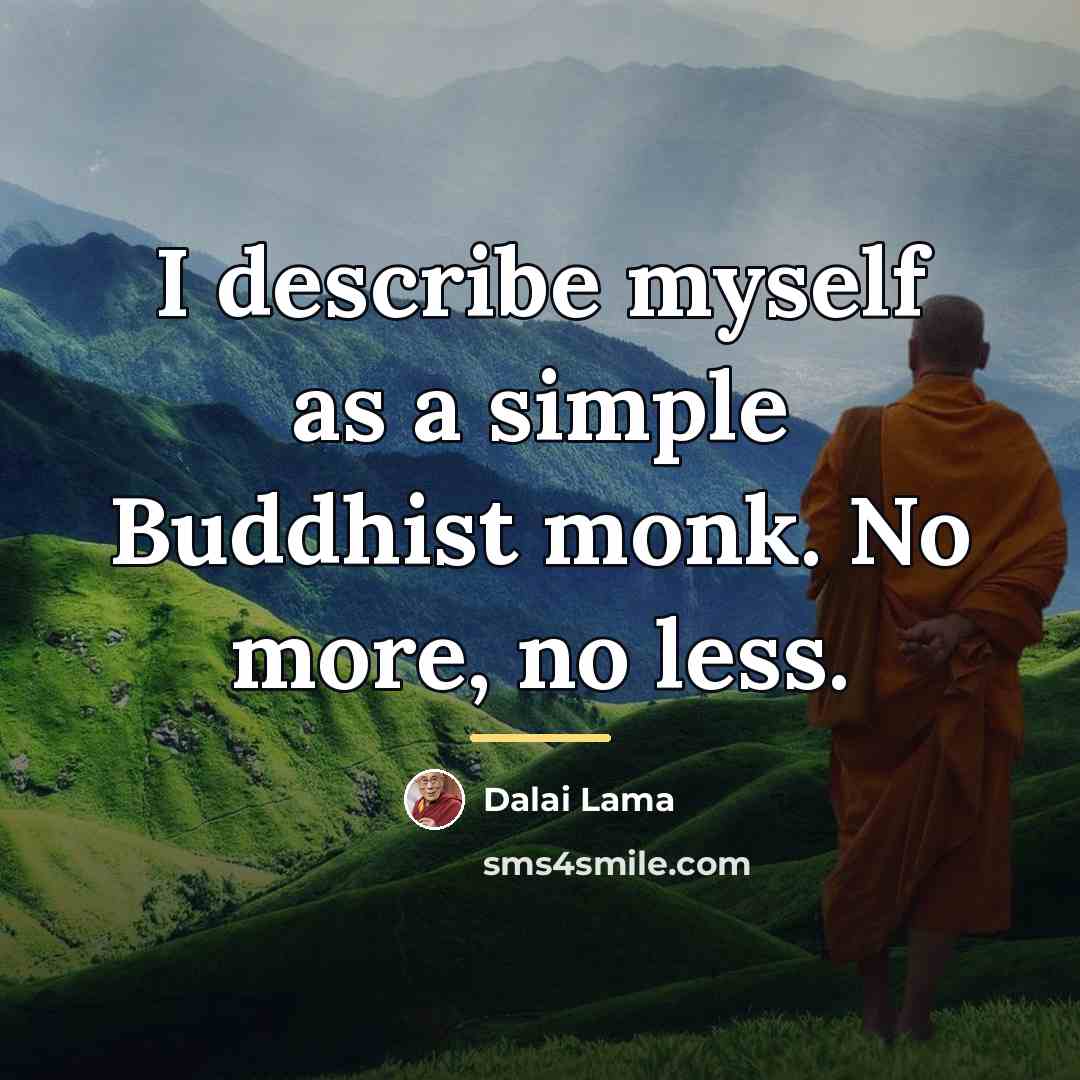 “I describe myself as a simple Buddhist monk. No more,…” quote by Dalai Lama
