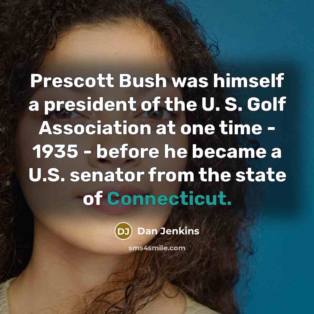 “Prescott Bush was himself a president of the U. S.…” quote by Dan Jenkins