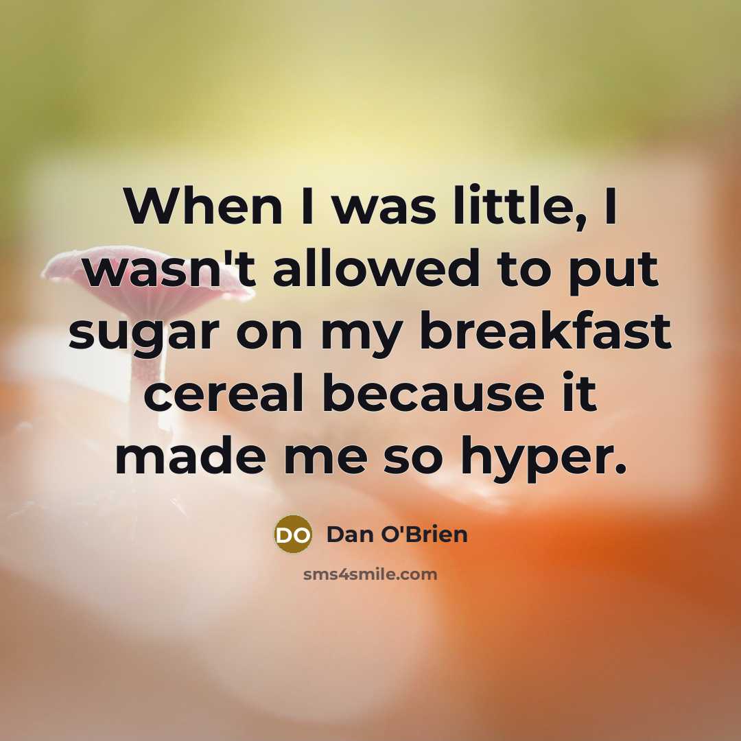 “When I was little, I wasn't allowed to put sugar…” quote by Dan O'Brien