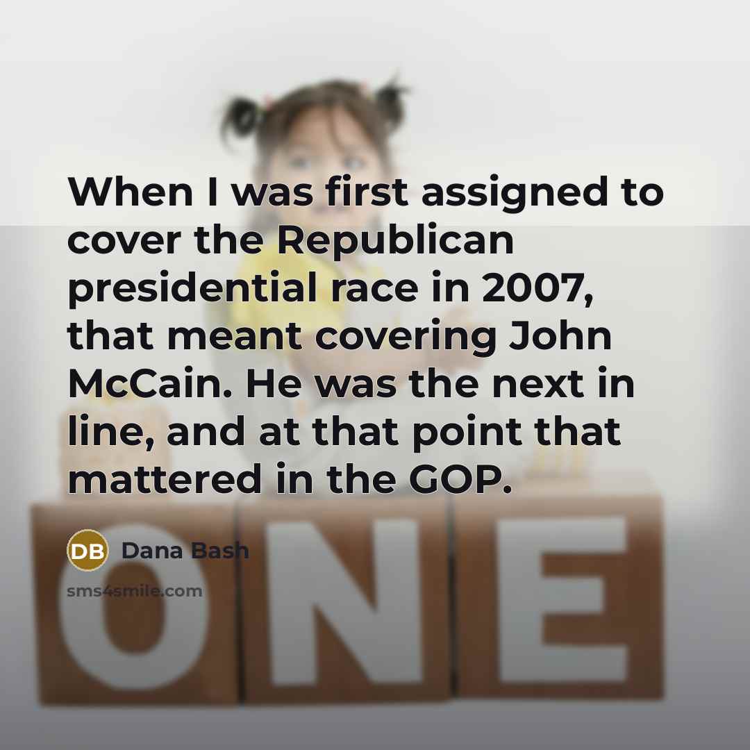 “When I was first assigned to cover the Republican presidential…” quote by Dana Bash