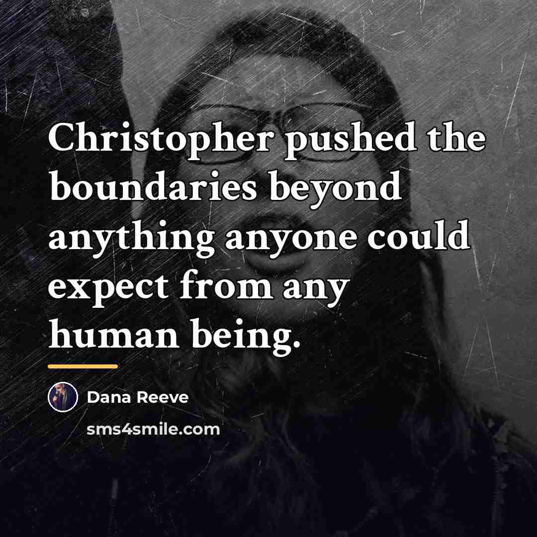 “Christopher pushed the boundaries beyond anything anyone could expect from…” quote by Dana Reeve