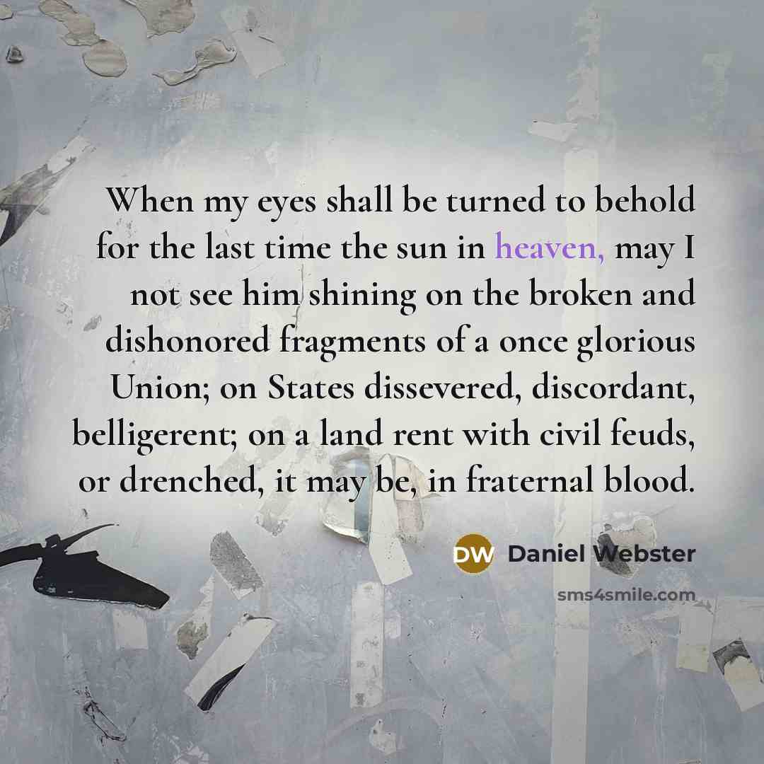 “When my eyes shall be turned to behold for the…” quote by Daniel Webster