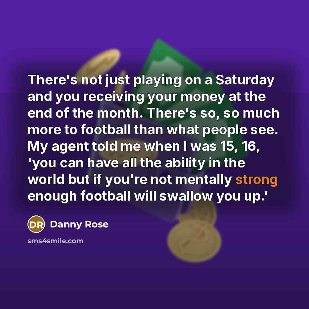 “There's not just playing on a Saturday and you receiving…” quote by Danny Rose