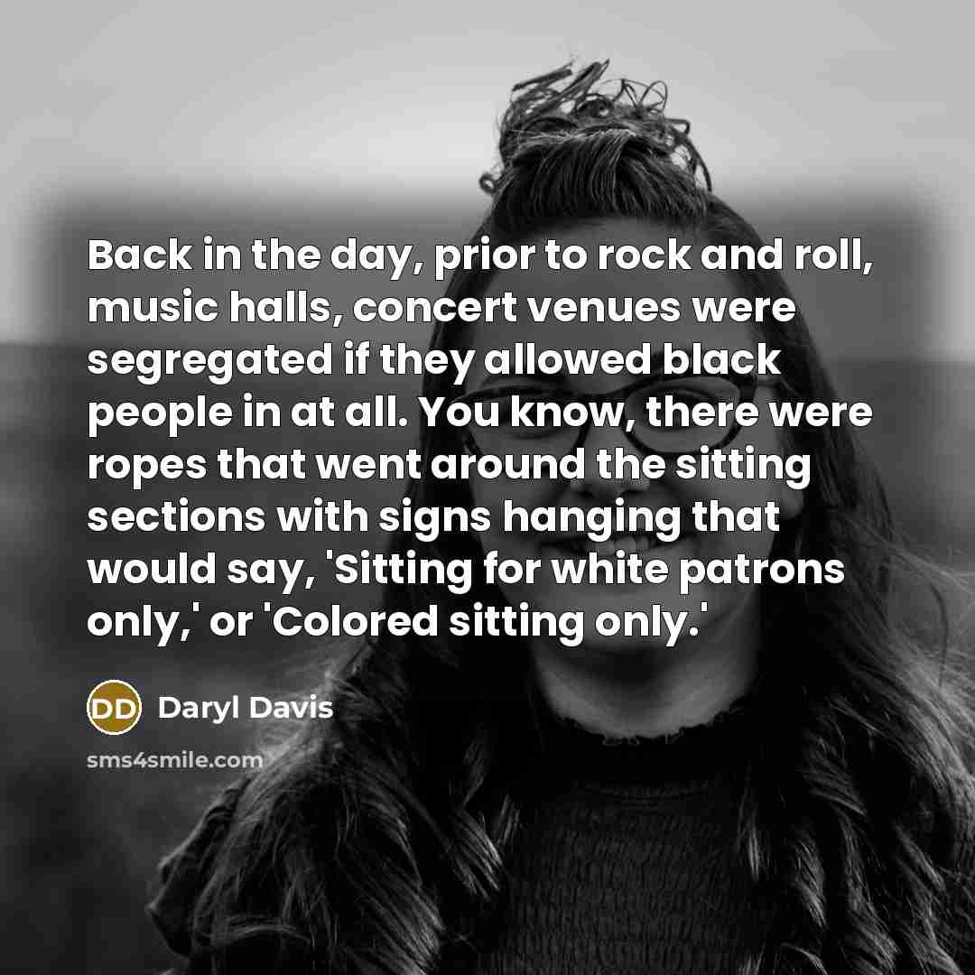 “Back in the day, prior to rock and roll, music…” quote by Daryl Davis