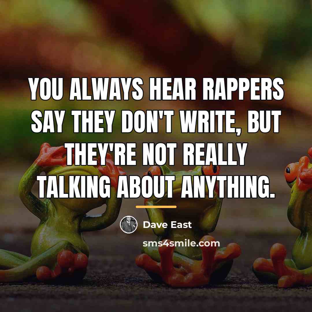 “You always hear rappers say they don't write, but they're…” quote by Dave East
