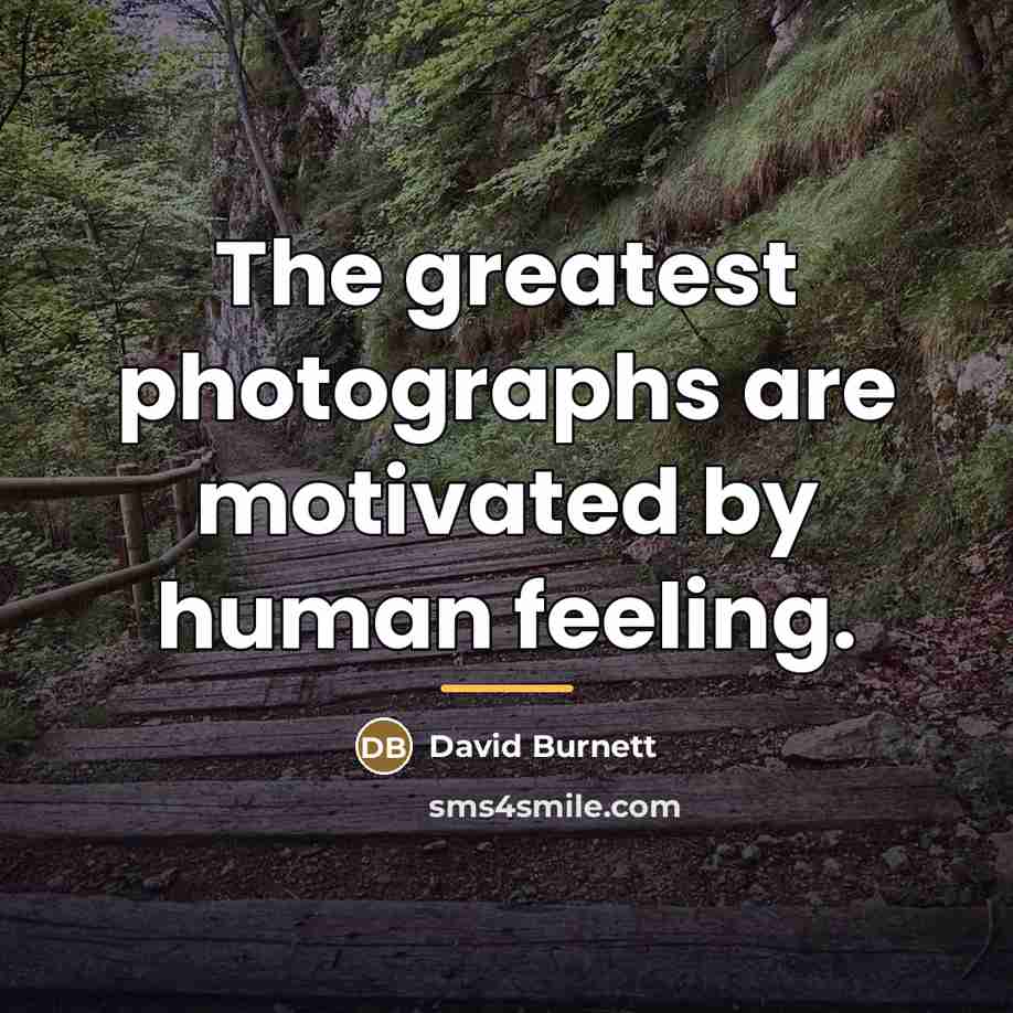 “The greatest photographs are motivated by human feeling.…” quote by David Burnett