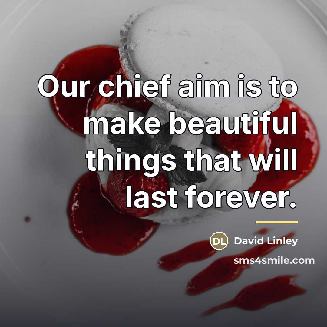 “Our chief aim is to make beautiful things that will…” quote by David Linley